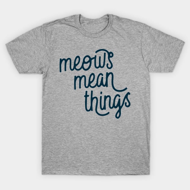 Meows Mean Things (Oxford Blue) T-Shirt by Model Deviance Designs